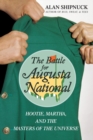 The Battle for Augusta National : Hootie, Martha, and the Masters of the Universe - Book