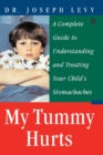 My Tummy Hurts : A Complete Guide to Understanding and Treating Your Child's Stomachaches - eBook