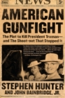 American Gunfight : The Plot to Kill President Truman--and the Shoot-out That Stopped It - Book