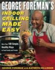 George Foreman's Indoor Grilling Made Easy : More Than 100 Simple, Healthy Ways to Feed Family and Friends - Book