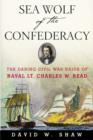 Sea Wolf of the Confederacy : The Daring Civil War Raids of Naval Lt. Charles W. Read - David W. Shaw