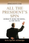 All the President's Spin : George W. Bush, the Media, and the Truth - eBook