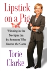 Lipstick on a Pig : Winning In the No-Spin Era by Someone Who Knows the Game - Book