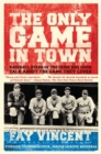 Only Game in Town : Baseball Stars of the 1930s and 1940s Talk about the Game They Loved - Book