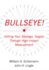 Bullseye! : Hitting Your Strategic Targets Through High-Impact Measurement - Book