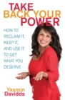 Take Back Your Power : How to Reclaim It, Keep It, and Use It to Get What You Deserve - Book