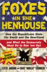 Foxes in the Henhouse : How the Republicans Stole the South and the Heartland and What the Democrats Must Do to Run 'em Out - eBook