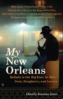My New Orleans : Ballads to the Big Easy by Her Sons, Daughters, and Lovers - Book