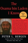 The Osama bin Laden I Know : An Oral History of al Qaeda's Leader - Peter L. Bergen