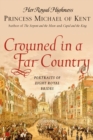 Crowned in a Far Country : Portraits of Eight Royal Brides - Book