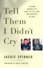 Tell Them I Didn't Cry : A Young Journalist's Story of Joy, Loss, and Survival in Iraq - eBook