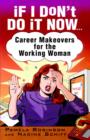 If I Don't Do It Now... : Career Makeovers for the Working Woman - Book