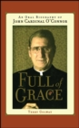 Full of Grace : An Oral Biography of John Cardinal O'Connor - Terry Golway