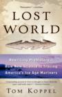 Lost World : Rewriting Prehistory---How New Science Is Tracing America's Ice Age Mariners - Book