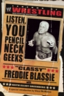 Legends of Wrestling : Classy Freddie Blassie - Listen, You Pencil Neck Geeks - Book