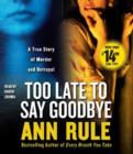 Too Late to Say Goodbye : A True Story of Murder and Betrayal - Book