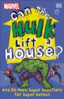 Marvel Can The Hulk Lift a House? : And 50 more Super Questions for Super Heroes - Book