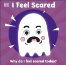 I Feel Scared : Why Do I Feel Scared Today? - Book