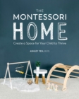 The Montessori Home : Create a Space for Your Child to Thrive - Book