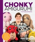 Chonky Amigurumi : How to Crochet Amazing Critters & Creatures with Chunky Yarn - Book