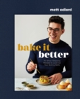 Bake It Better : 70 Show-Stopping Recipes to Level Up Your Baking Skills - Book