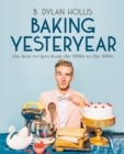 Baking Yesteryear : The Best Recipes from the 1900s to the 1980s - Book