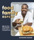 Food Family Repeat : Recipes for Making Every Day a Celebration: A Cookbook - Book