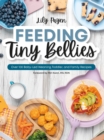Feeding Tiny Bellies : Over 100 Baby-Led Weaning, Toddler, and Family Recipes: A Cookbook - Book