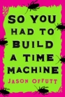 So You Had To Build A Time Machine - Book