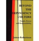 Beyond the Dependency Culture : People, Power and Responsibilty in the 21st Century - Book