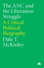 The ANC and the Liberation Struggle : A Critical Political Biography - Book