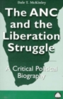 The Anc and the Liberation Struggle : A Critical Political Biography - Book