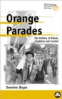 Orange Parades : The Politics of Ritual, Tradition and Control - Book