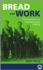 Bread and Work : The Experience of Unemployment 1918-39 - Book