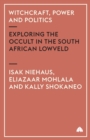Witchcraft, Power and Politics : Exploring the Occult in the South African Lowveld - Book