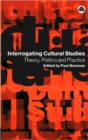 Interrogating Cultural Studies : Theory, Politics and Practice - Book