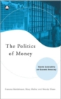 The Politics of Money : Towards Sustainability and Economic Democracy - Book