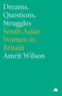 Dreams, Questions, Struggles : South Asian Women in Britain - Book