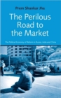 The Perilous Road to the Market : The Political Economy of Reform in Russia, India and China - Book