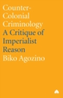 Counter-Colonial Criminology : A Critique of Imperialist Reason - Book