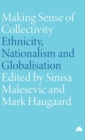 Making Sense of Collectivity : Ethnicity, Nationalism and Globalisation - Book