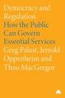 Democracy and Regulation : How the Public Can Govern Essential Services - Book