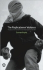 The Replication of Violence : Thoughts on International Terrorism after September 11th 2001 - Book