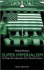 Super Imperialism : The Origin and Fundamentals of U.S. World Dominance - Book