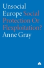 Unsocial Europe : Social Protection Or Flexploitation? - Book
