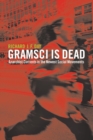 Gramsci is Dead : Anarchist Currents in the Newest Social Movements - Book
