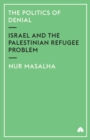 The Politics of Denial : Israel and the Palestinian Refugee Problem - Book