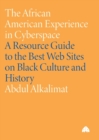 The African American Experience in Cyberspace : A Resource Guide to the Best Web Sites on Black Culture and History - Book