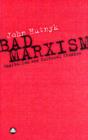 Bad Marxism : Capitalism and Cultural Studies - Book