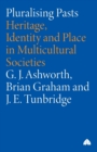 Pluralising Pasts : Heritage, Identity and Place in Multicultural Societies - Book